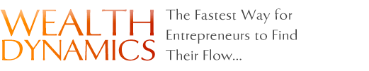 Wealth Dynamics - The Fastest Way for Entrepreneurs to Find Their Flow...